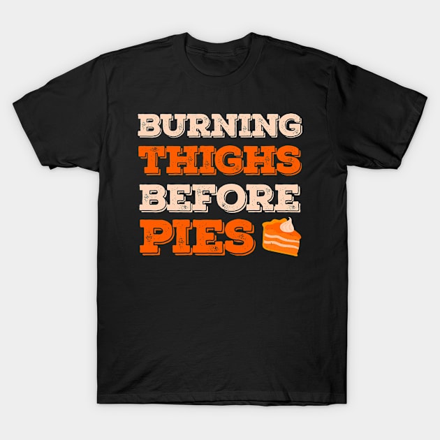 Burning Thighs Before Pies Funny Turkey Trot Running T-Shirt by TheVintageChaosCo.